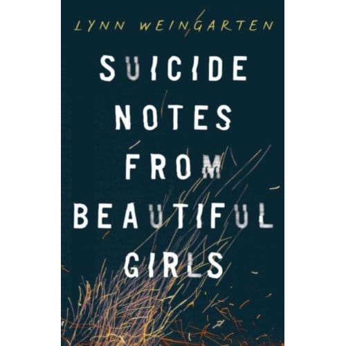 Suicide Notes From Beautiful Girls - Lynn Weingarten