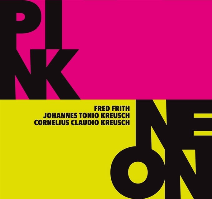 Fred Frith, Johannes Tonio Kreusch & Cornelius Claudio Kreusch - Pink / Neon (2 CD)