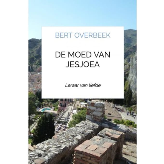 De Moed Van Jesjoea - Bert Overbeek