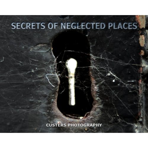 Secrets Of Neglected Places - Yoerie Custers