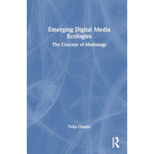 Emerging Digital Media Ecologies - Toija Cinque
