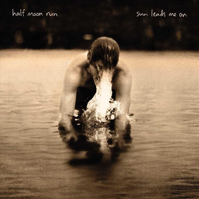 Sun Leads Me On - Half Moon Run