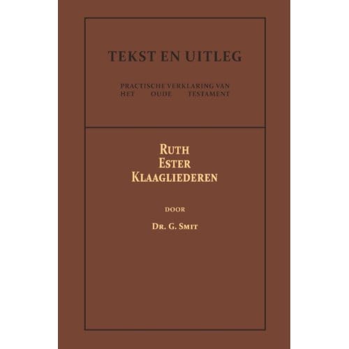 Ruth, Ester En Klaagliederen - Tekst En Uitleg Van Het Oude Testament - Dr. G. Smit