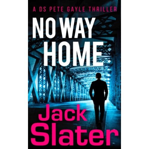 No Way Home - Ds Peter Gayle Thriller Series - Jack Slater
