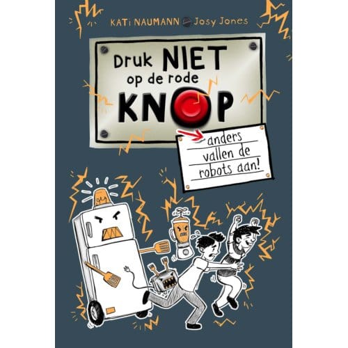 Druk Niet Op De Rode Knop Anders Vallen De Robots Aan - Kati Naumann