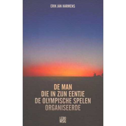 De Man Die In Zijn Eentje De Olympische Spelen Organiseerde - Erik Jan Harmens