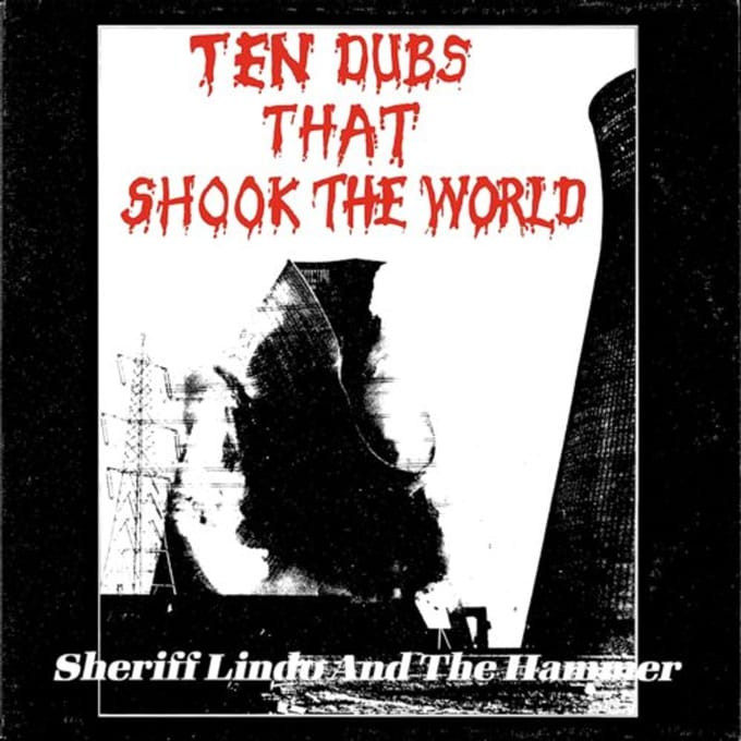 Ten Dubs That Shook The World - Sheriff Lindo & The Hammer
