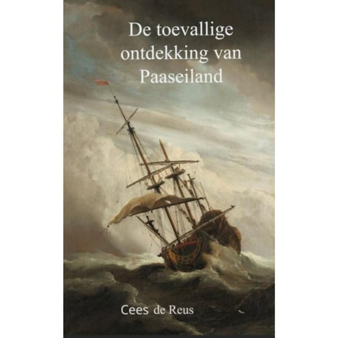 De Toevallige Ontdekking Van Paaseiland - Cees De Reus