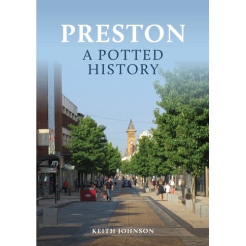 Preston: A Potted History - A Potted History - Johnson, Keith
