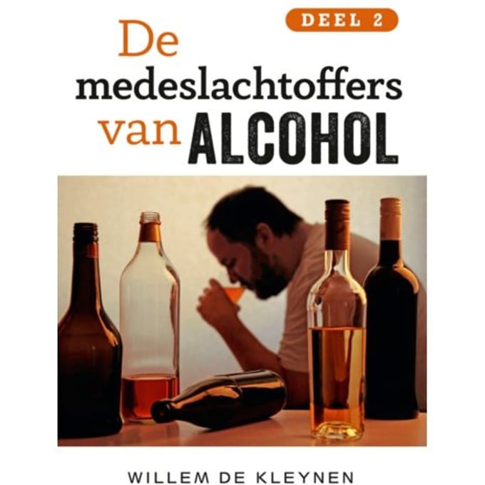 De Medeslachtoffers Van Alcohol / Deel 2 - Deel 2 - Willem de Kleynen