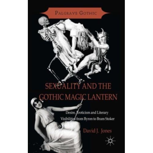 Sexuality And The Gothic Magic Lantern - Palgrave Gothic - D. Jones
