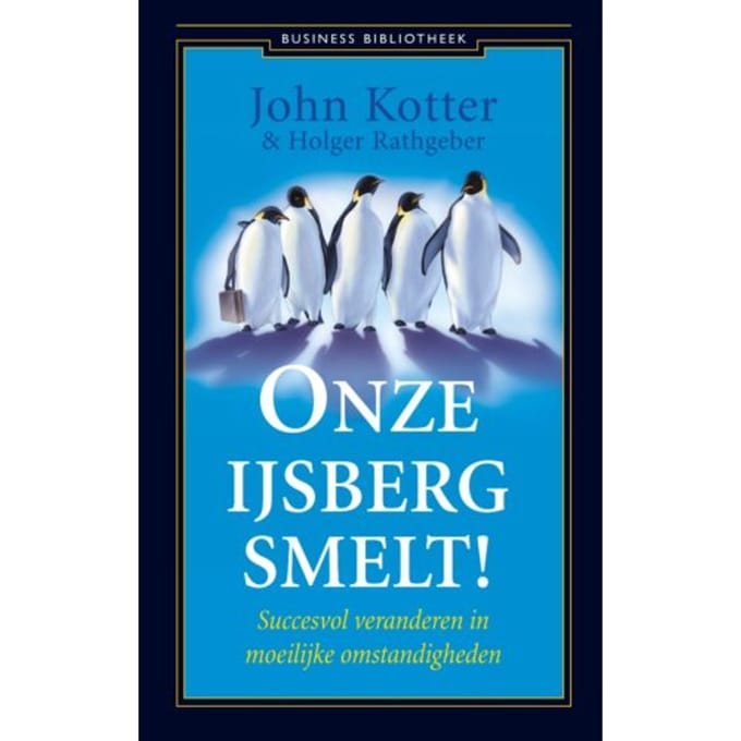 Onze Ijsberg Smelt! - John Kotter