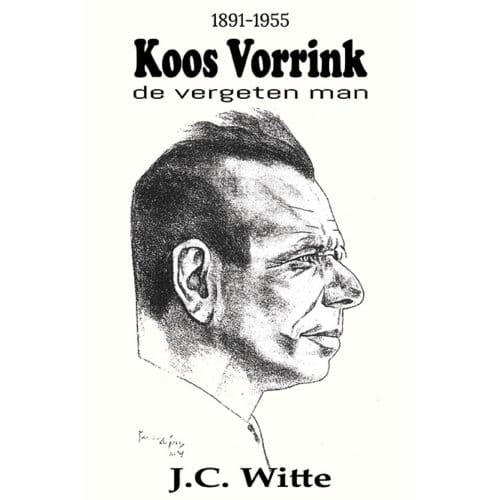 Koos Vorrink - De Vergeten Man (1891-1955) - J.C. Witte