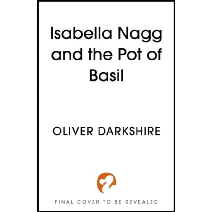 Isabella Nagg And The Pot Of Basil - Oliver Darkshire