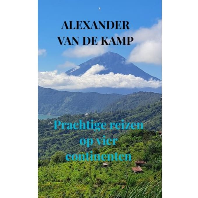 Prachtige Reizen Op Vier Continenten - Alexander Van de Kamp