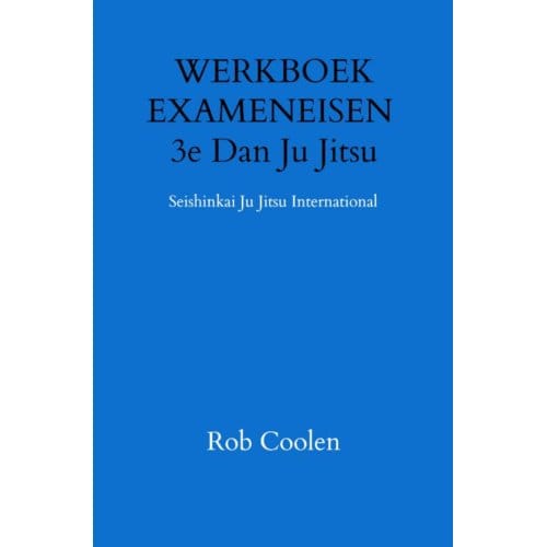 Werkboek Exameneisen 3e Dan Ju Jitsu - Rob Coolen