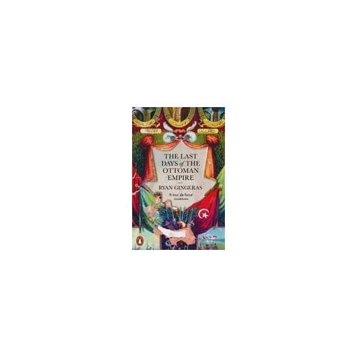 The Last Days Of The Ottoman Empire - Ryan Gingeras