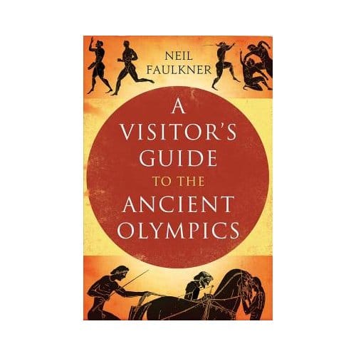 A Visitor's Guide To The Ancient Olympics - Neil Faulkner