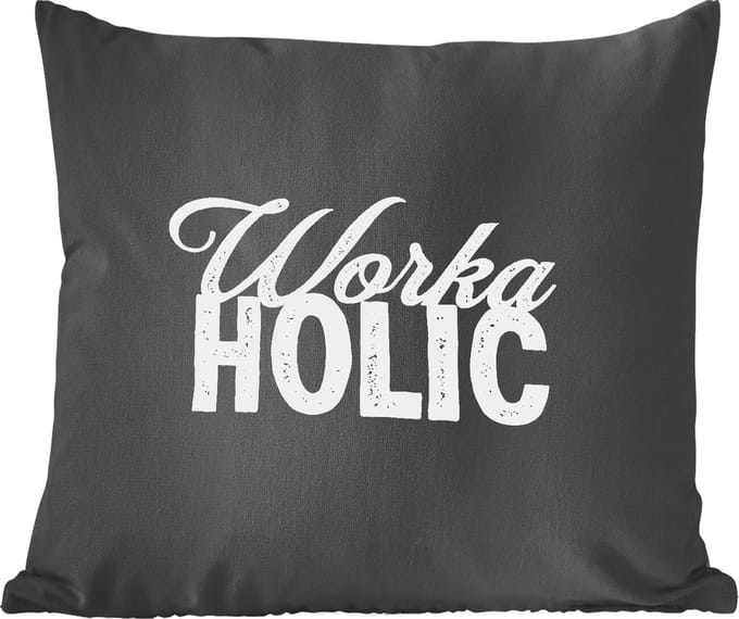 Sierkussens - Kussentjes Woonkamer - 60x60 cm - Quotes - Spreuken - Baan - 'Workaholic