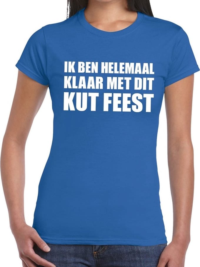 Ik ben helemaal klaar met dit kutfeest dames shirt blauw - Dames feest t-shirts M