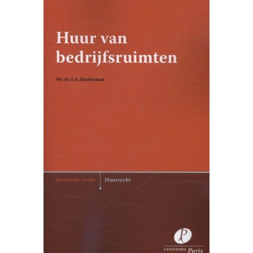 Huur Van Bedrijfsruimten - Jurdische Reeks - J.A. Kinderman