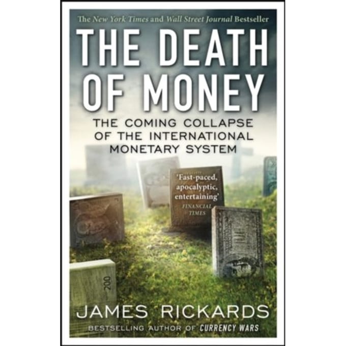 The Death Of Money - James Rickards