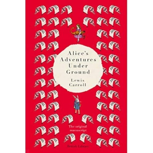 Alice's Adventures Under Ground - Lewis Carroll