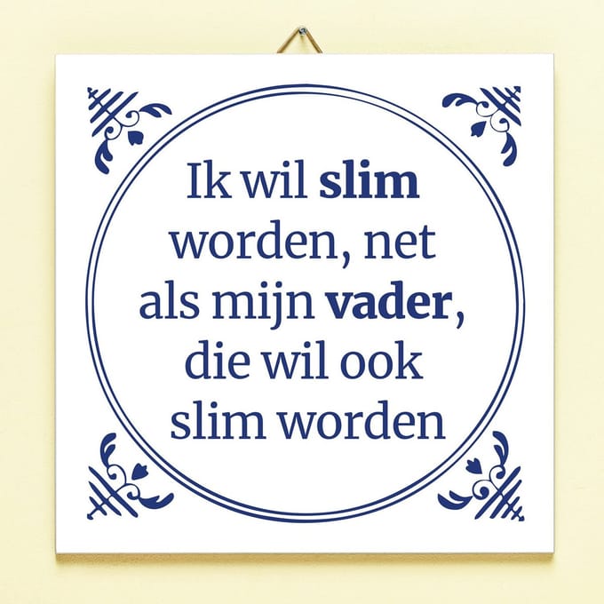 Tegeltje Ik wil slim worden net als mijn vader van Ditverzinjeniet