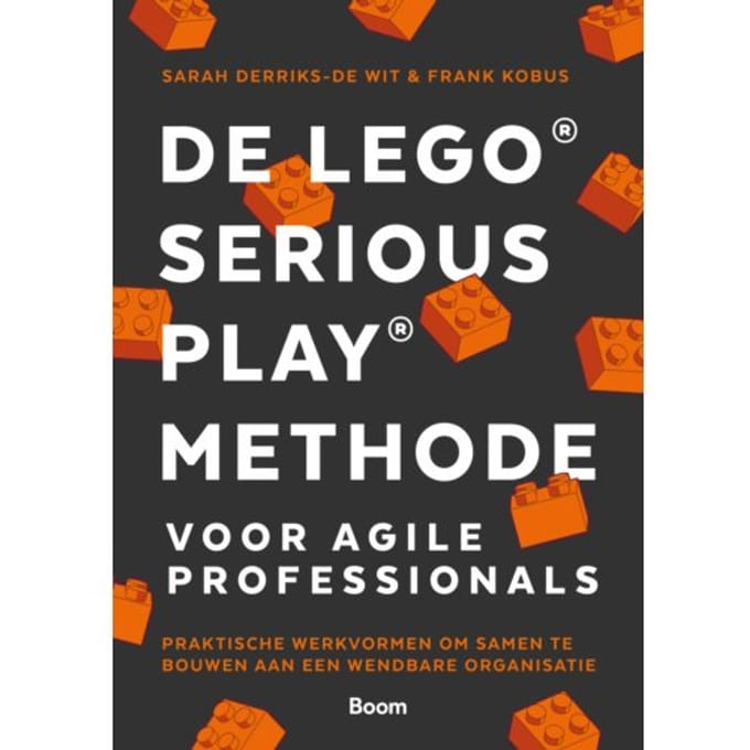 De Lego® Serious Play® Methode Voor Agile Professionals - Sarah Derriks-De Wit