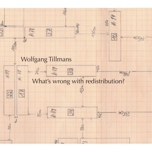 Wolfgang Tillmans: What´s Wrong With Redistribution? - Wolfgang Tillmans