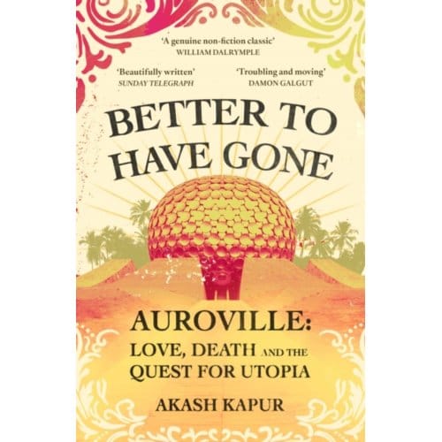 Better To Have Gone - Akash Kapur
