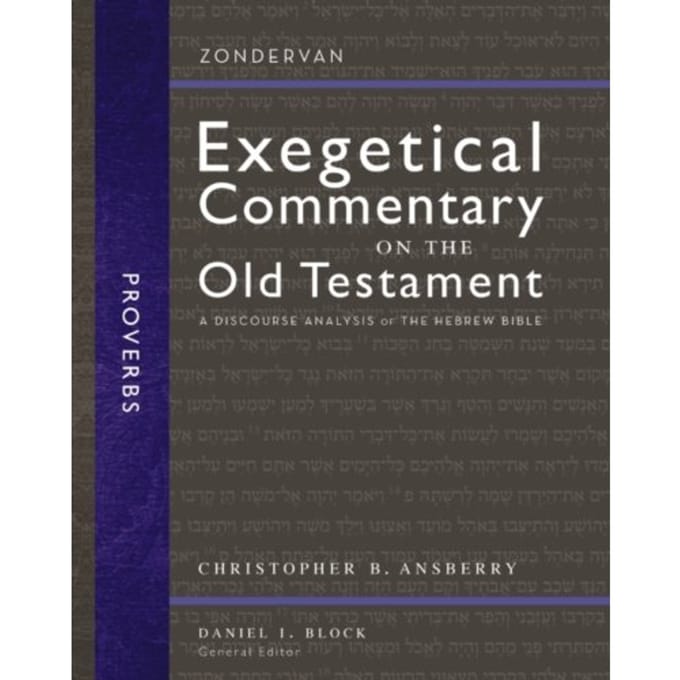 Proverbs - Zondervan Exegetical Commentary On The Old Testament - Christopher B. Ansberry