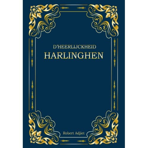 D'Heerlijckheid Harlinghen - Robert Adjiet