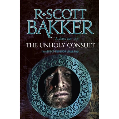 The Unholy Consult - Aspect-Emperor - R. Scott Bakker