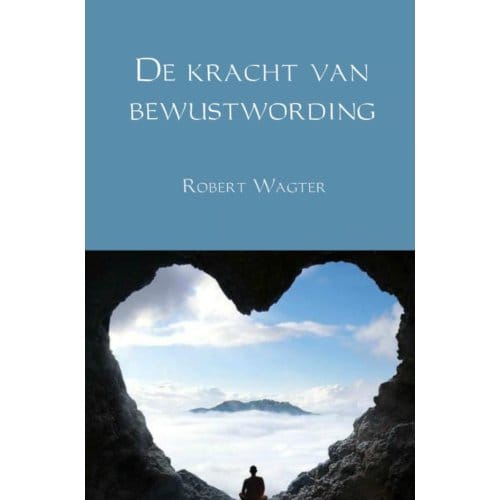 De Kracht Van Bewustwording - Robert Wagter