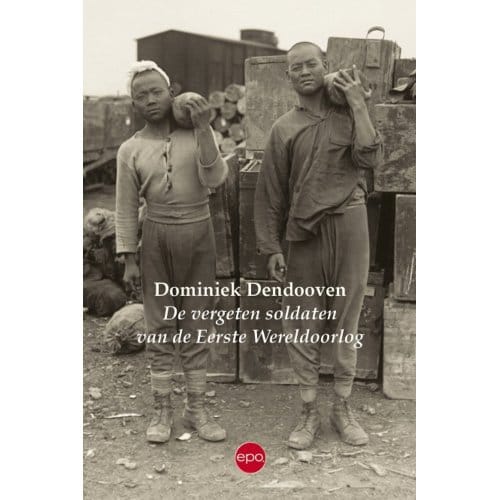 De Vergeten Soldaten Van De Eerste Wereldoorlog - Dominiek Dendooven
