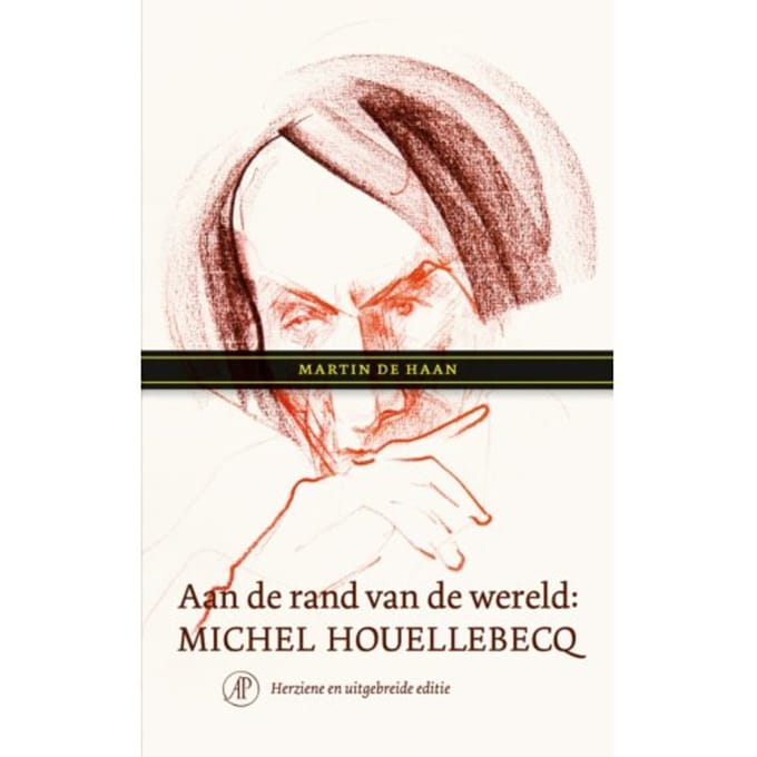 Aan De Rand Van De Wereld: Michel Houellebecq - Martin de Haan