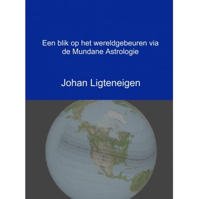 Een Blik Op Het Wereldgebeuren Via De Mundane Astrologie - Johan Ligteneigen