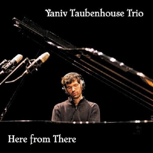 Here From There - Yaniv Taubenhouse -trio-