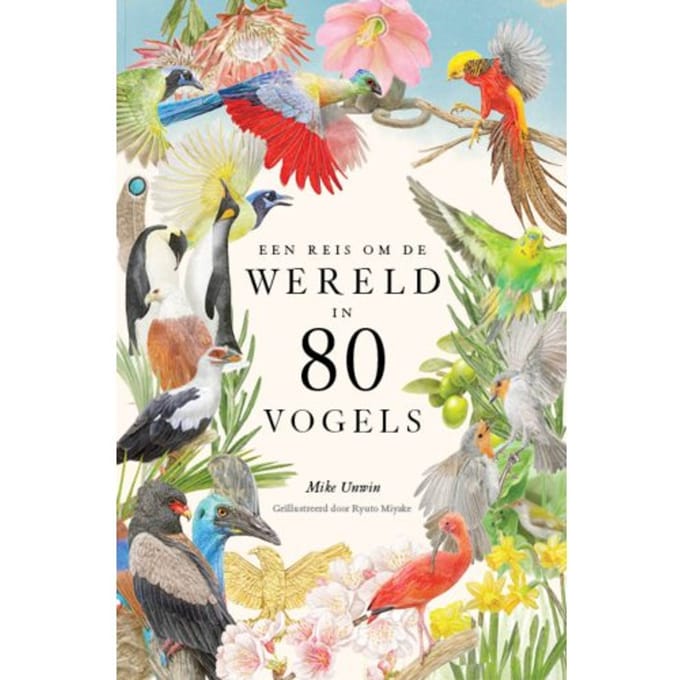 Een Reis Om De Wereld In 80 Vogels - Mike Unwin