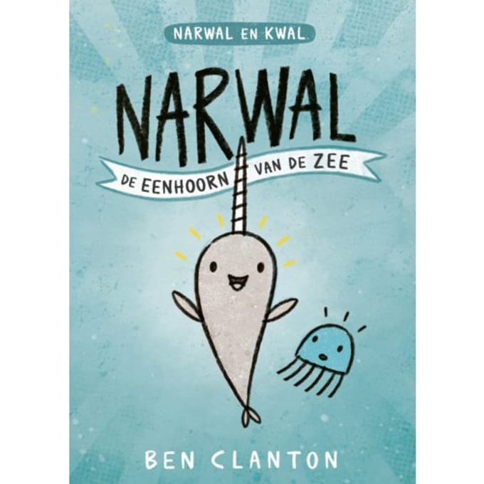 De Eenhoorn Van De Zee - Narwal En Kwal - Ben Clanton