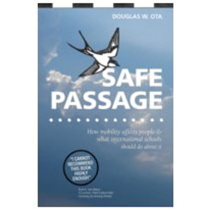 Safe Passage : How Mobility Affects People & What International Schools Should Do About it - Douglas W. Ota