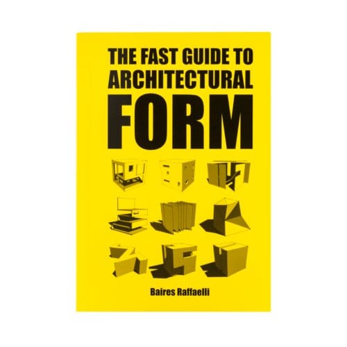 The Fast Guide To Architectural Form - Baires Raffaelli