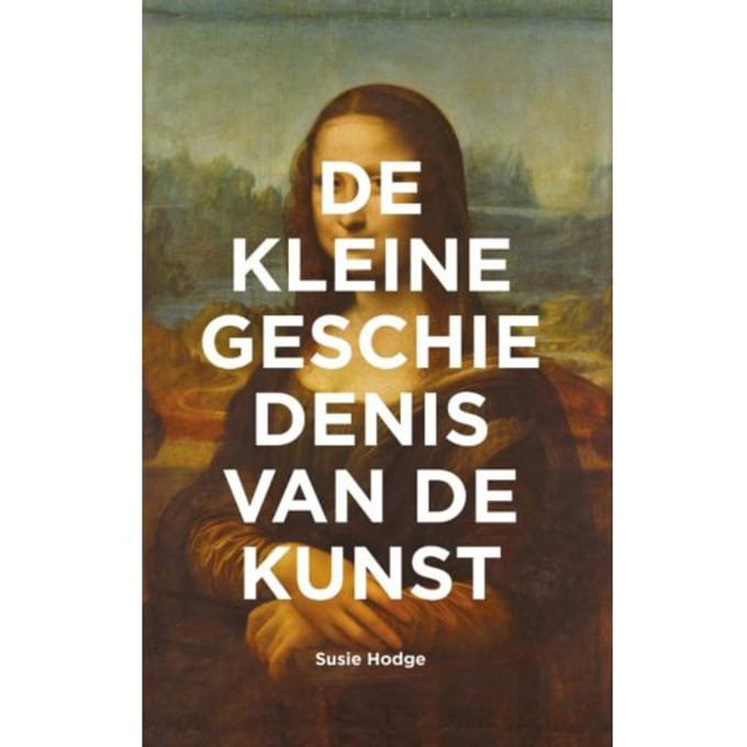 De Kleine Geschiedenis Van De Kunst - Susie Hodge