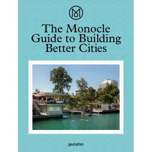 The Monocle Guide To Building Better Cities - Monocle