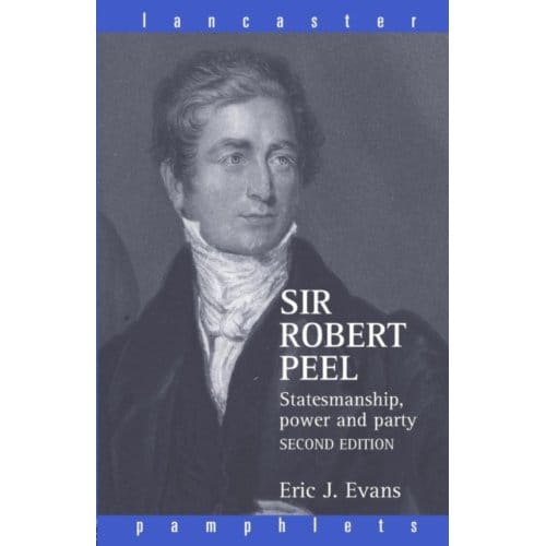 Sir Robert Peel - Lancaster Pamphlets - Eric J. (Emeritus Professor Evan