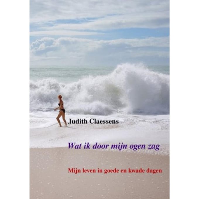 Wat Ik Door Mijn Ogen Zag - Judith Claessens