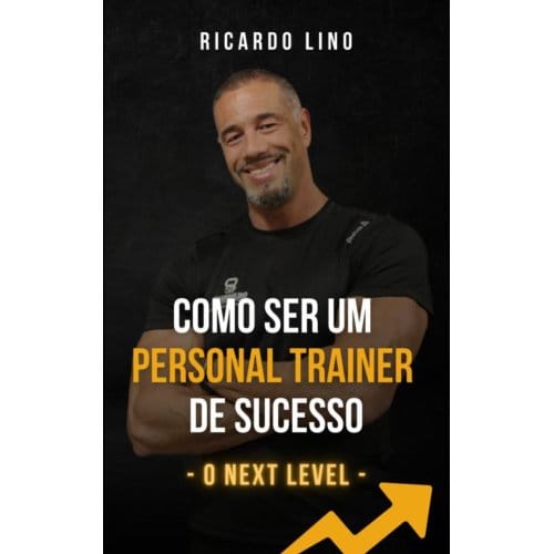 Como Ser Um Personal Trainer De Sucesso - Ricardo Lino