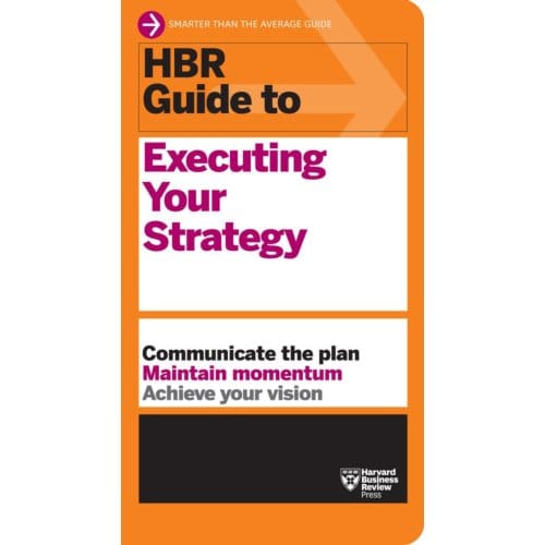 Hbr Guide To Executing Your Strategy - Hbr Guide - Harvard Business Review