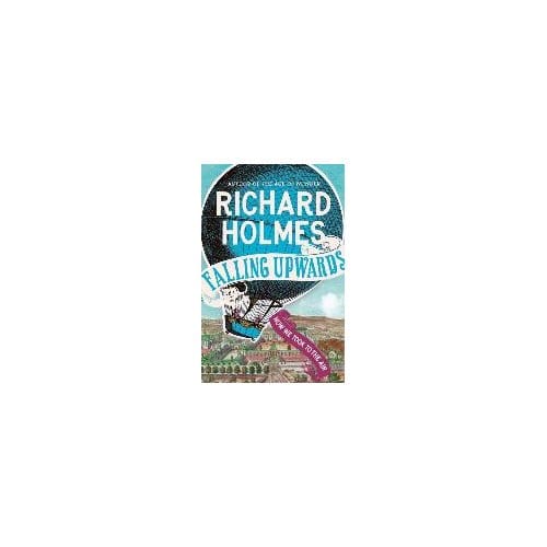 Falling Upwards - Richard Holmes